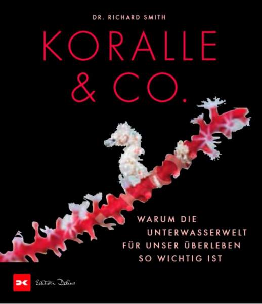 Buch 'Koralle & Co.', Warum die Unterwasserwelt für unser Überleben so wichtig ist